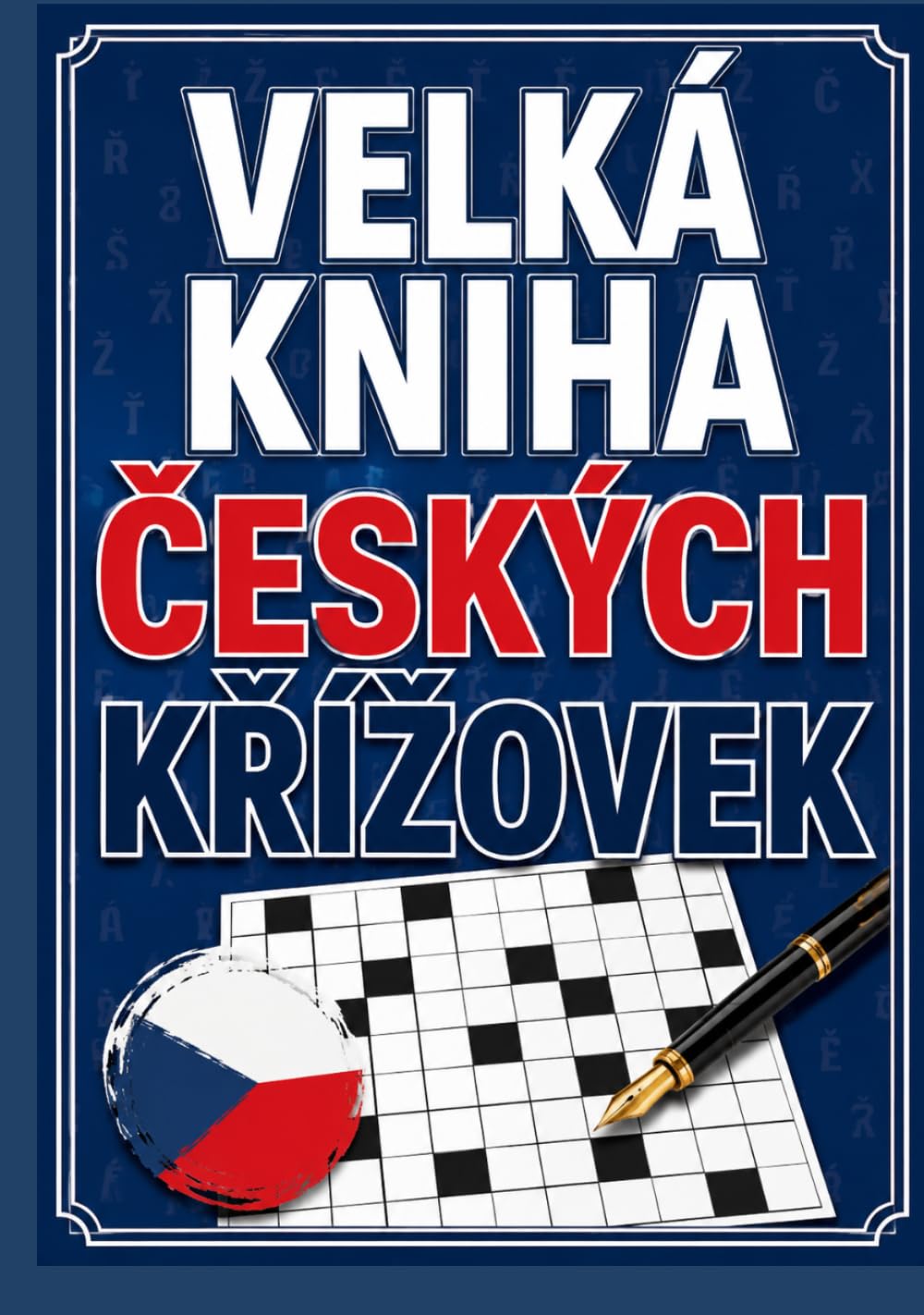 The Great Book of Czech Crosswords: Over 300 Original Czech Crossword Puzzles for Adults and Seniors | Improve Vocabulary, Memory, Logic, and Concentration While Having Fun