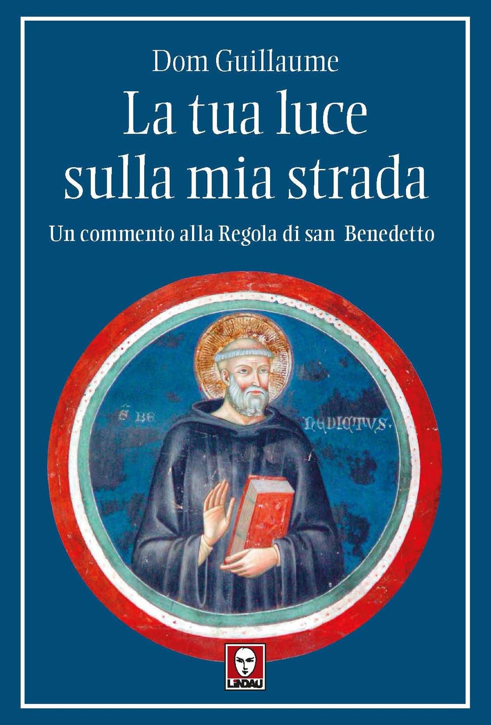 La Tua Luce Sulla Mia Strada. Un Commento Alla Regola Di San Benedetto - 4