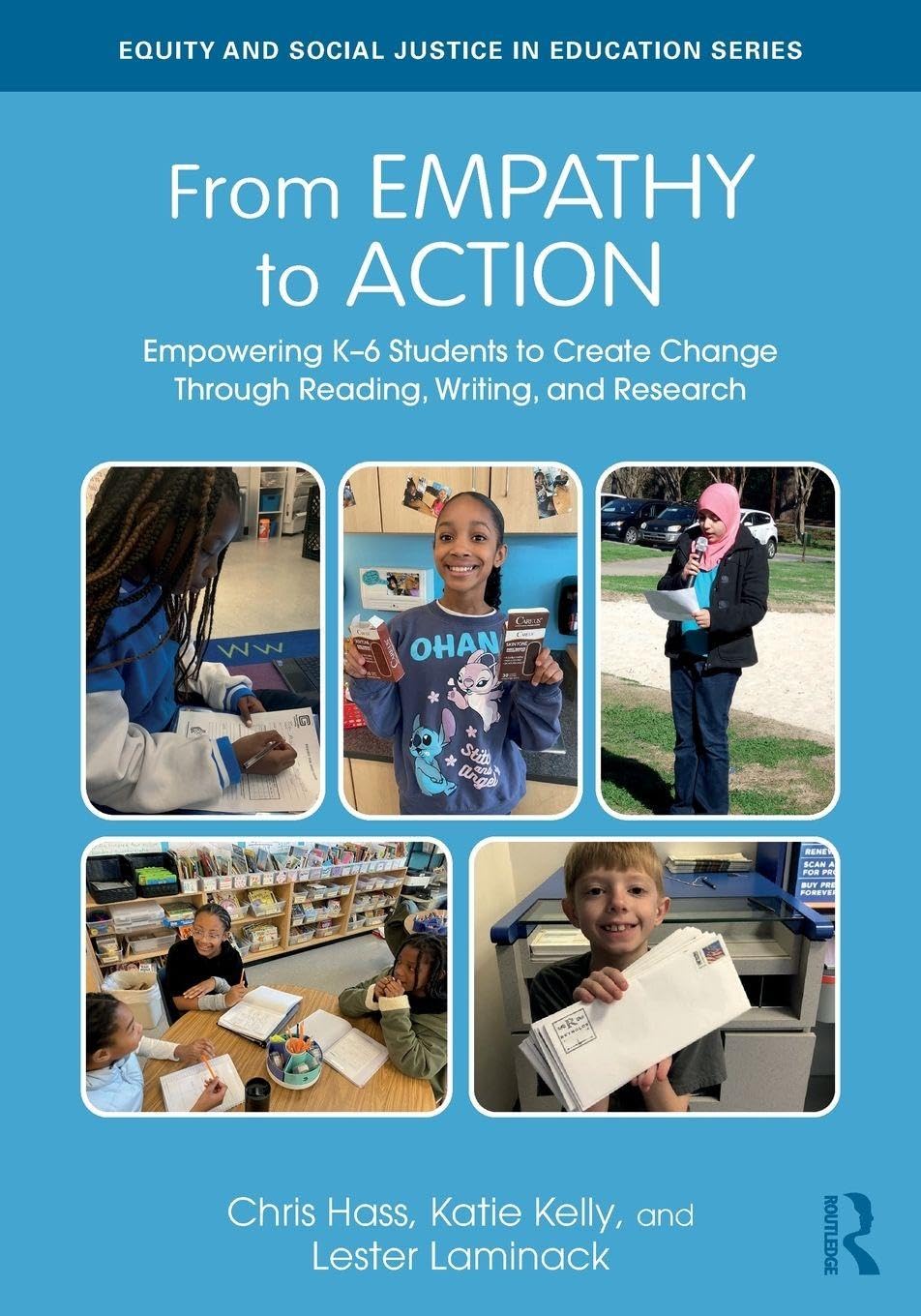 From Empathy to Action: Empowering K–6 Students to Create Change Through Reading, Writing, and Research (Equity and Social Justice in Education Series)