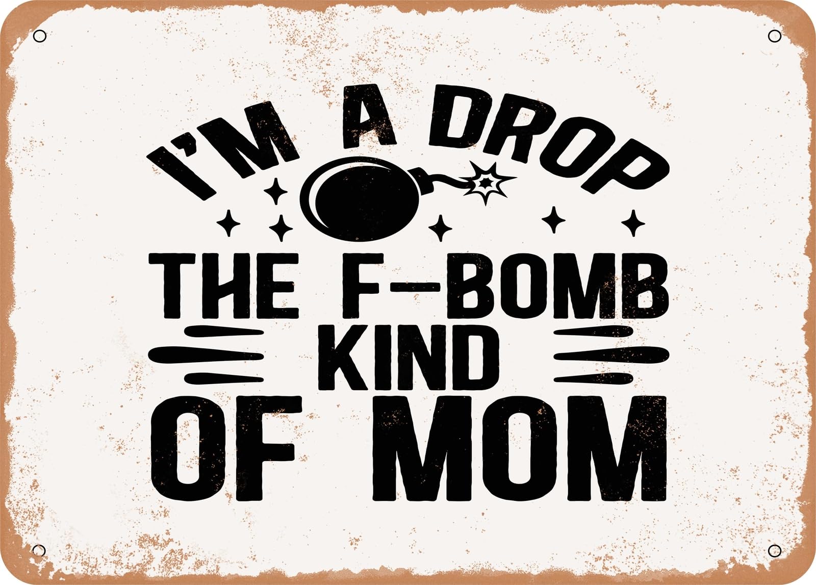 Metal Sign - I'm a Drop the F Bomb Kind of Mom - Vintage Look Sign home decor