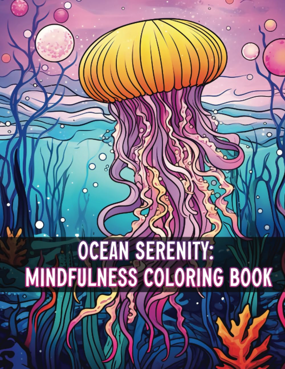 Ocean Serenity: Mindfulness Coloring Book for Relaxation and Stress Relief | Calming Ocean Scenes for Adults | Zen Coloring Book with Sea Life, ... Mindful Coloring, Meditation, and Inner Peace
