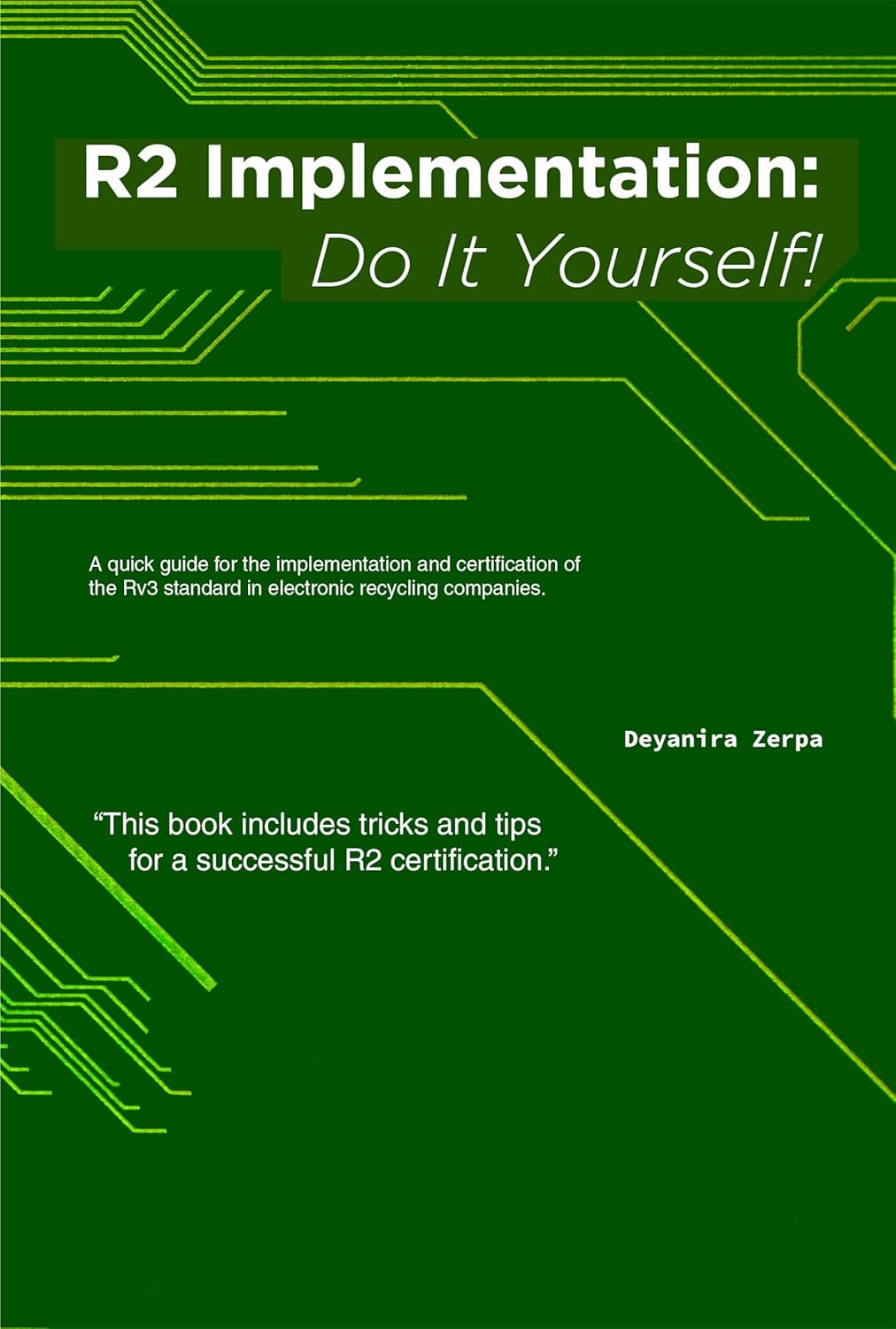 R2 Implementation: Do It Yourself!: A quick guide for the implementation and certification of the Rv3 standard in electronic recycling companies.