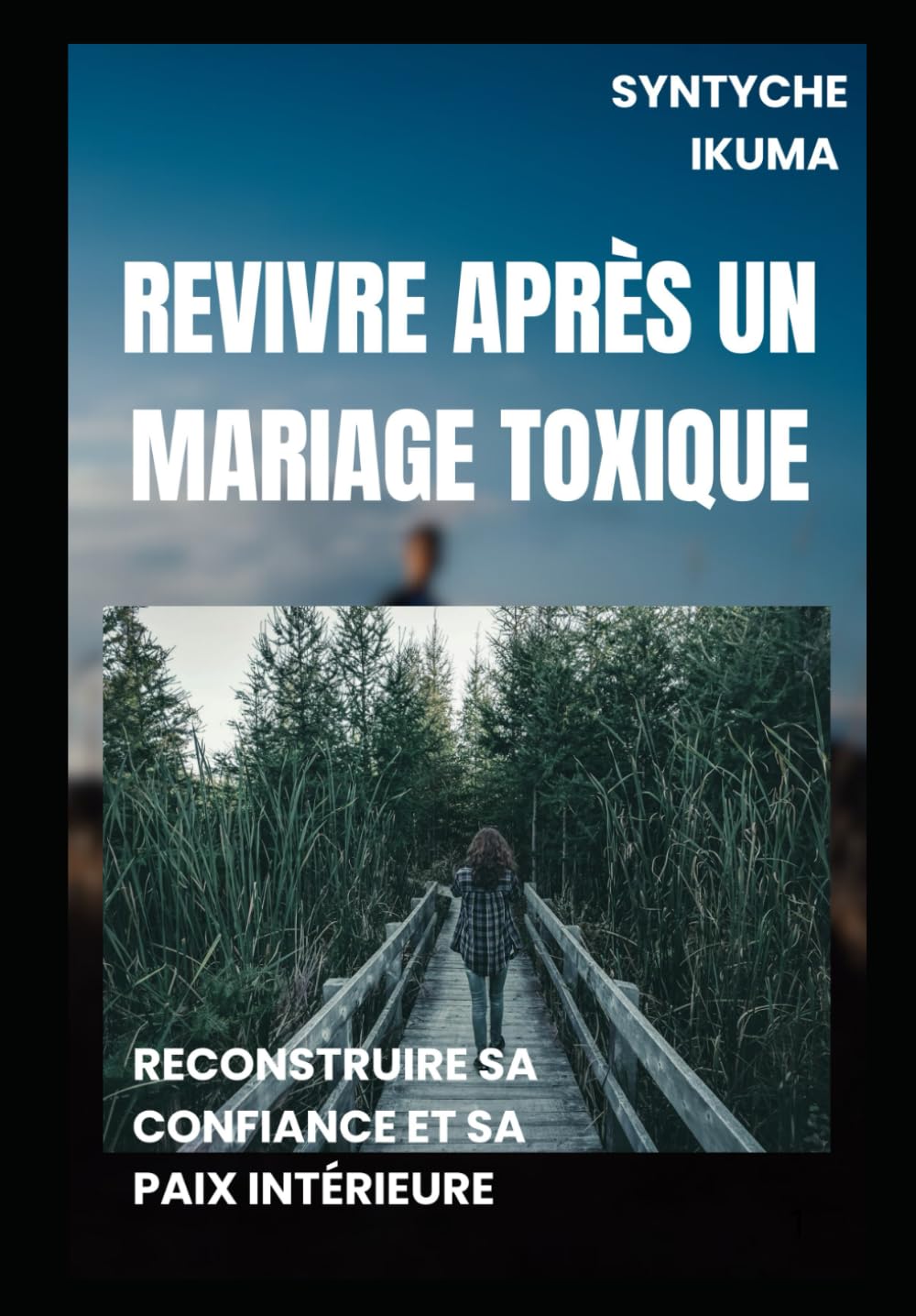 Revivre après un mariage toxique: Reconstruire sa confiance et sa paix intérieure