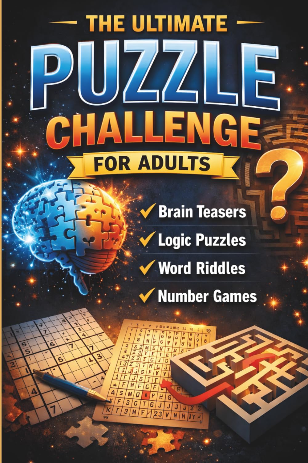 Ultimate Puzzle Challenge for Adults: 120 Brain Teasers, Logic Puzzles, Riddles and Number Games to Train Your Mind