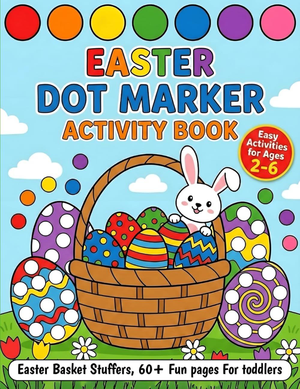 Easter Basket Stuffers: Dot Marker Activity Book: Big Dot Marker Coloring Book for Toddlers Ages 2-6, Fun Activity Book and Perfect Gift Idea for ... Stuffers (easter basket stuffer for kids)