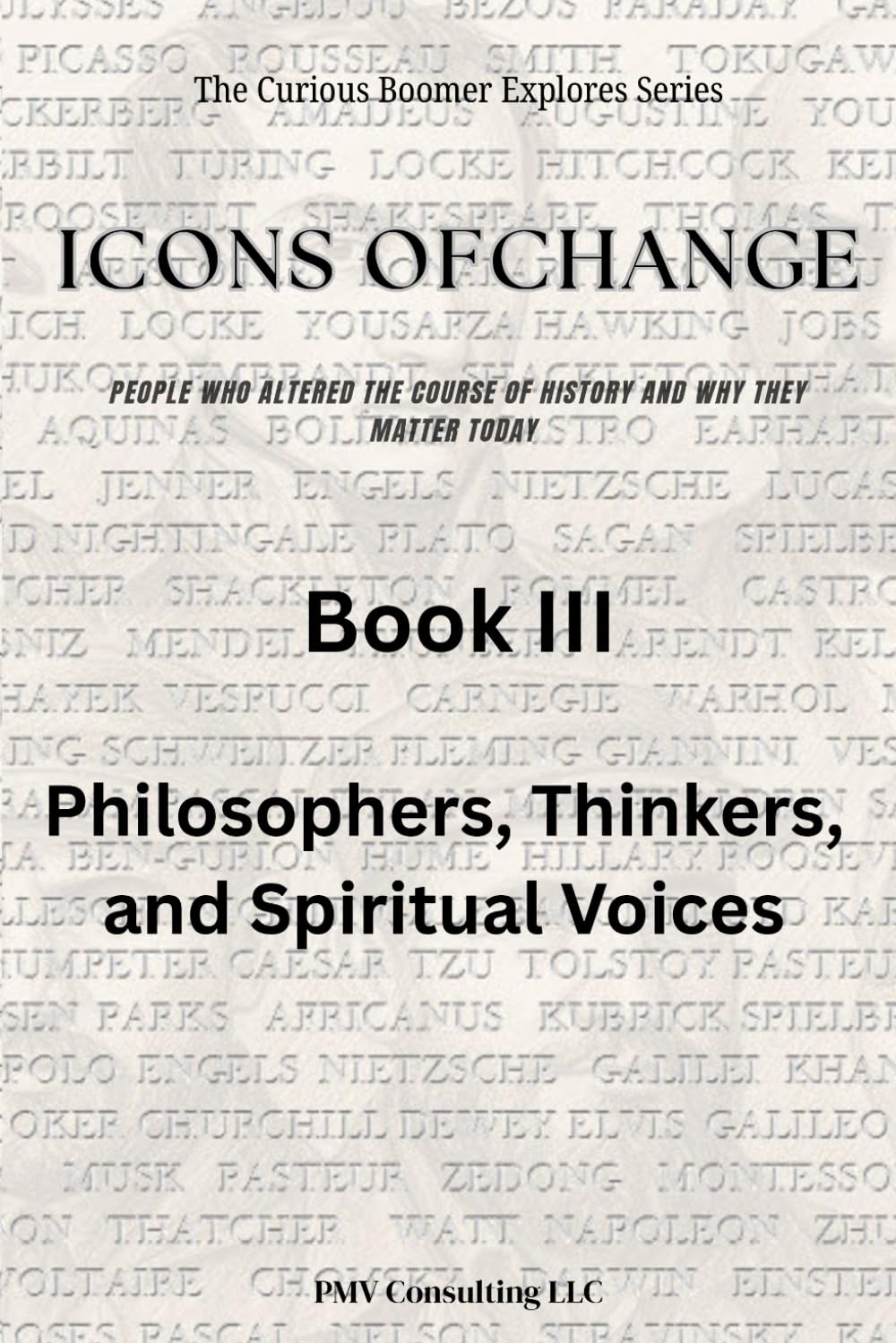Book III – Philosophers, Thinkers, & Spiritual Voices: Meet the Voices Who Shaped How Humanity Thinks, Believes, and Understands the World (The ... Course of History and Why They Matter Today)