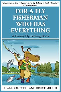For a Fly FIsherman Who Has Everything: A Funny Fly-Fishing Book (For People Who Have Everything Series)