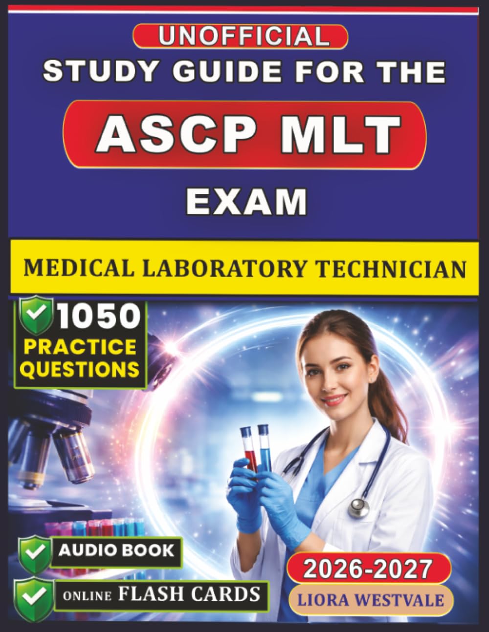 Unofficial Study Guide for the ASCP MLT Exam: 1050 Practice Questions and Detailed Rationales for the Medical Laboratory Technician Certification to Refine Your Laboratory Practice