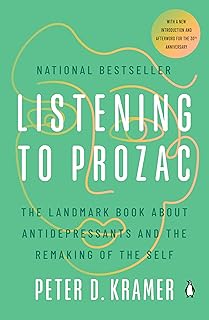Listening to Prozac: The Landmark Book About Antidepressants and the Remaking of the Self