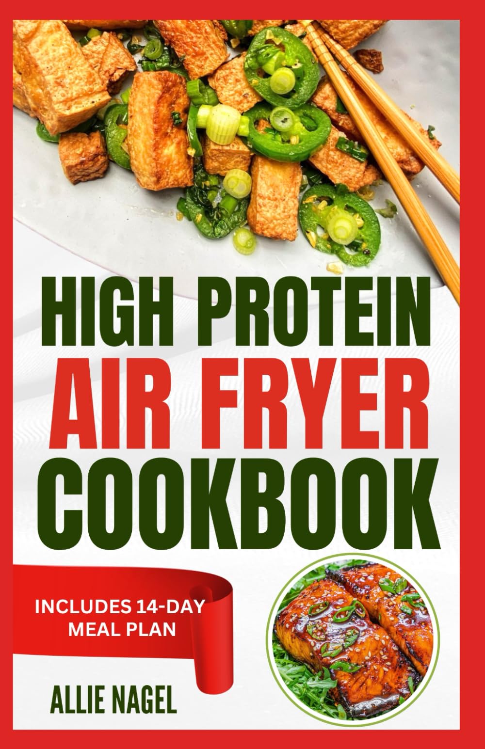 High Protein Air Fryer Cookbook: Quick, Delicious, Low Fat, Low Carb Diet Recipes and Meal Plan to Lose Weight for Beginners