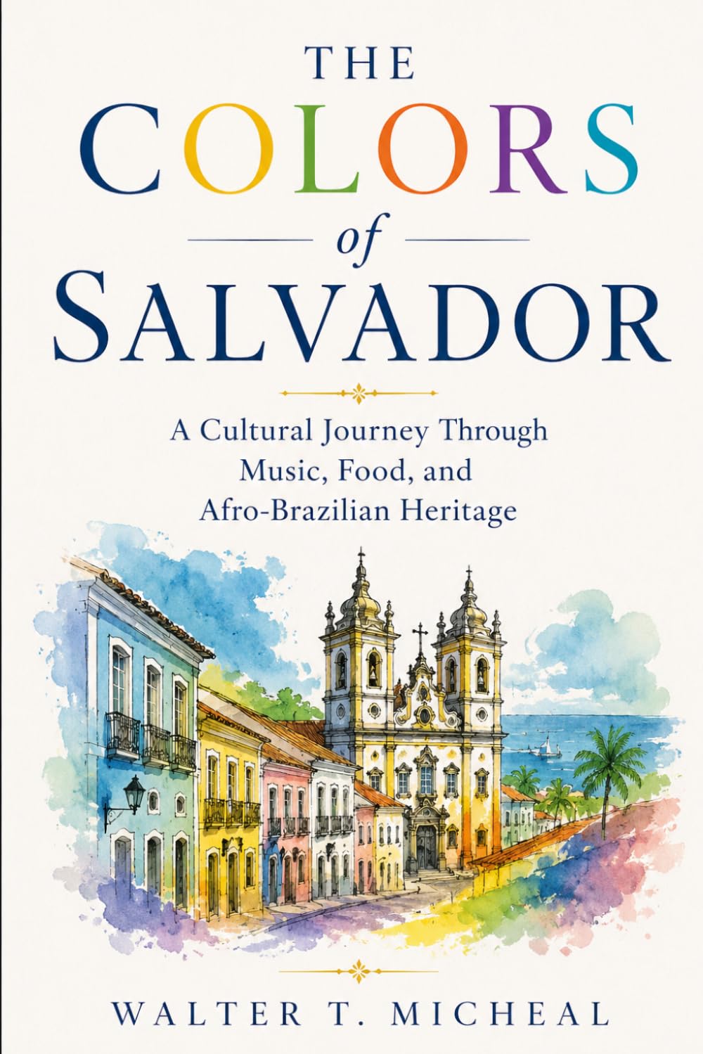 The Colors of Salvador: A Cultural Journey Through Music, Food, and Afro-Brazilian Heritage