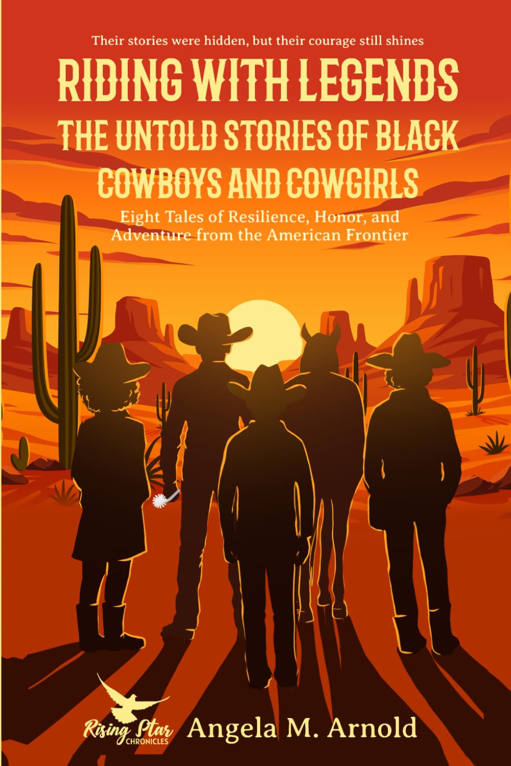 Riding with Legends: The Untold Stories of Black Cowboys and Cowgirls: Eight Tales of Resilience, Honor, and Adventure from the American Frontier (Historical Fiction Chronicles)