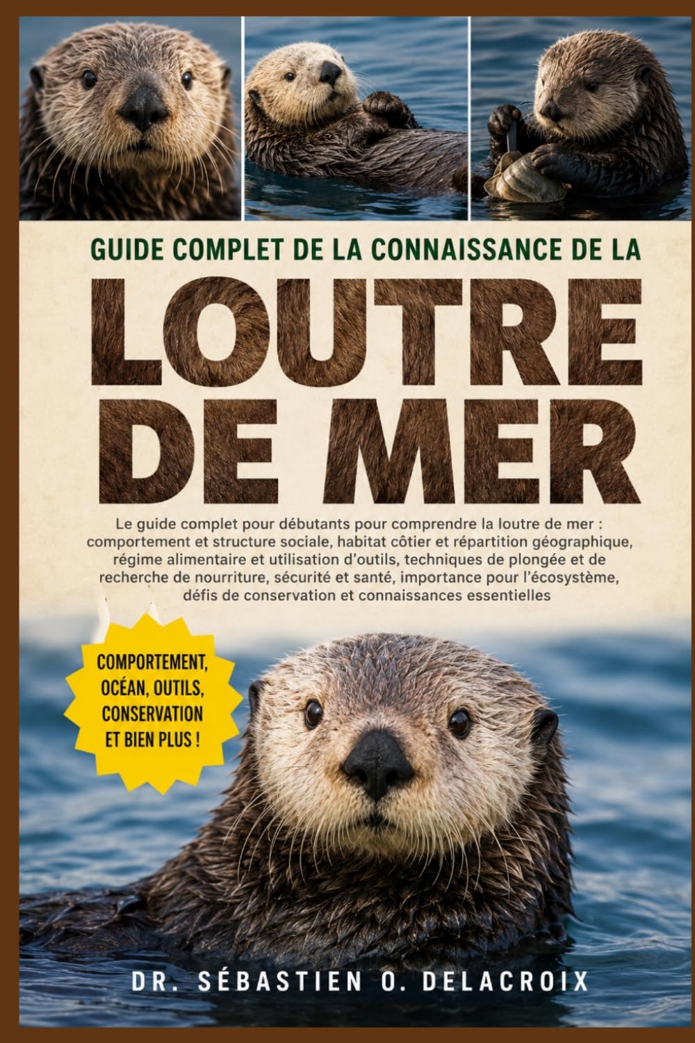 GUIDE COMPLET DE LA CONNAISSANCE DE LA LOUTRE DE MER: Le guide complet pour débutants pour comprendre la loutre de mer : comportement et structure ... et connaissances essentielles