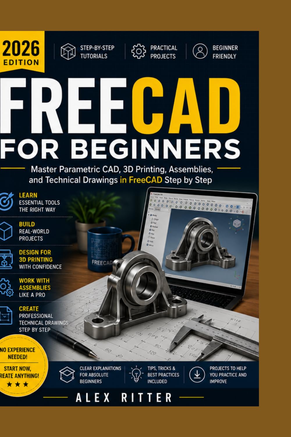 FreeCAD for Beginners (2026 Edition): Master Parametric CAD, 3D Printing, Assemblies, and Technical Drawings in FreeCAD Step by Step