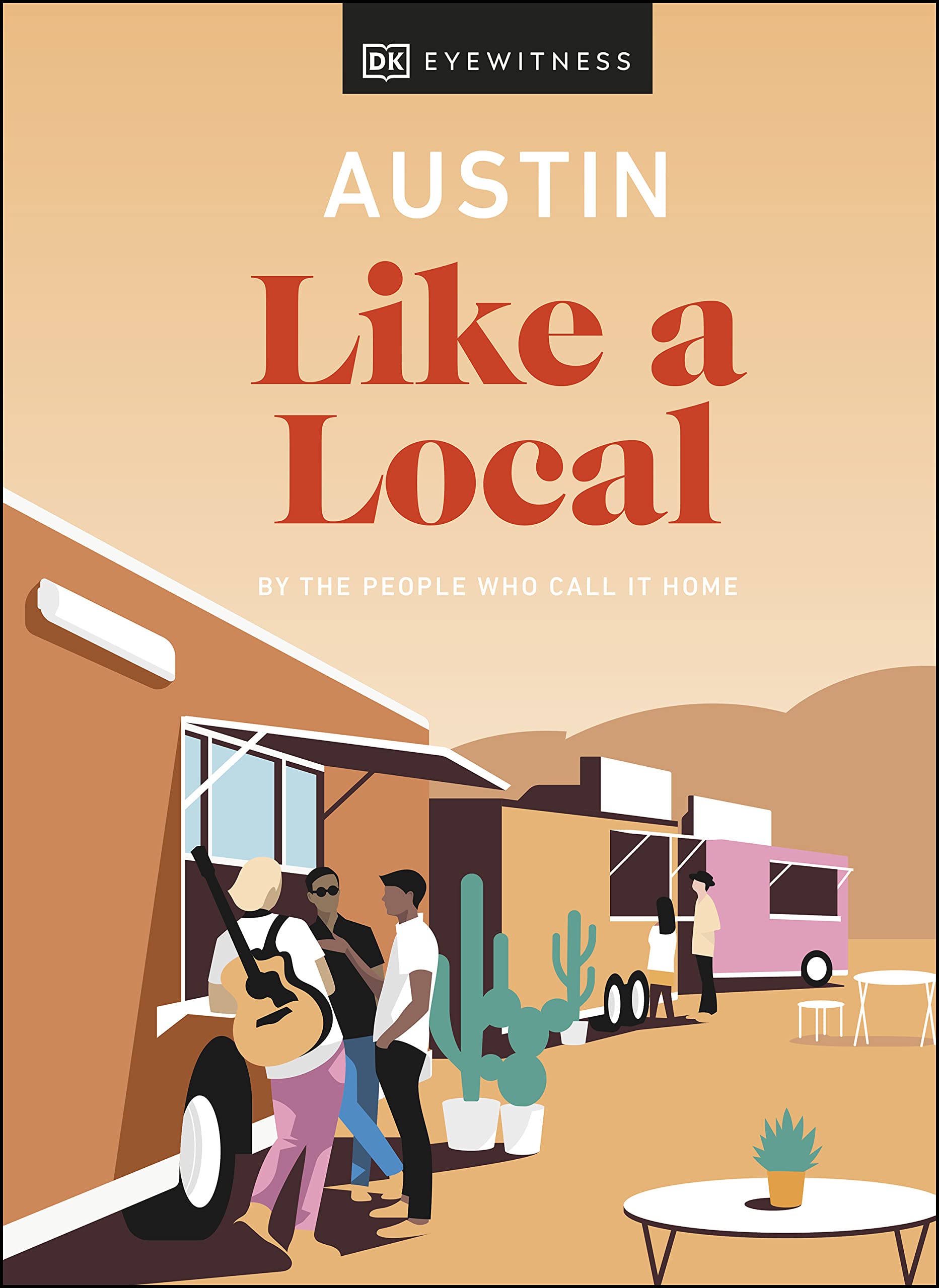 Austin Like a Local: By the People Who Call It Home (Local Travel Guide)