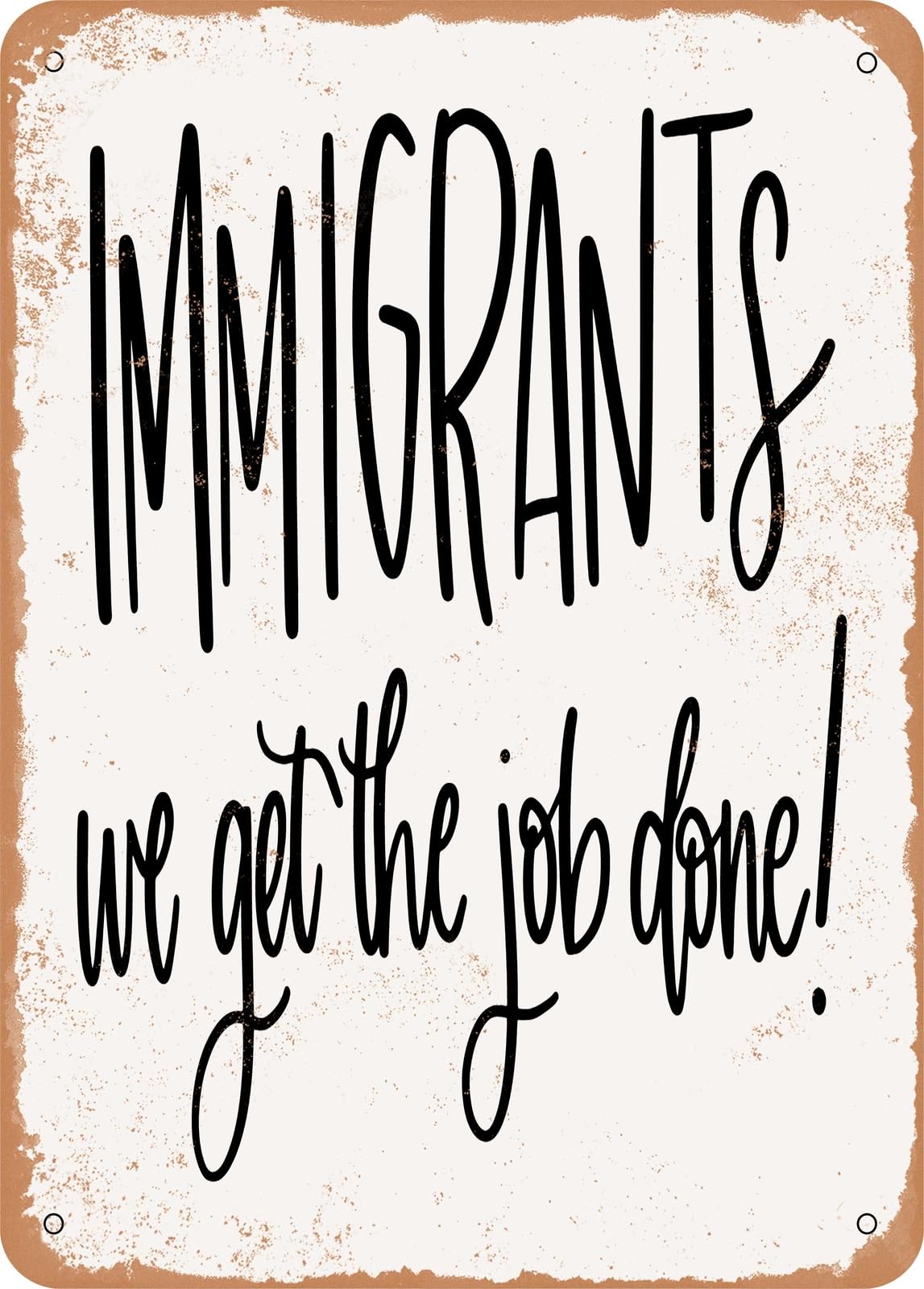Miaomansenstore Metal Sign - Immigrants We Get The Job Done - Vintage Rusty Look Home Decor
