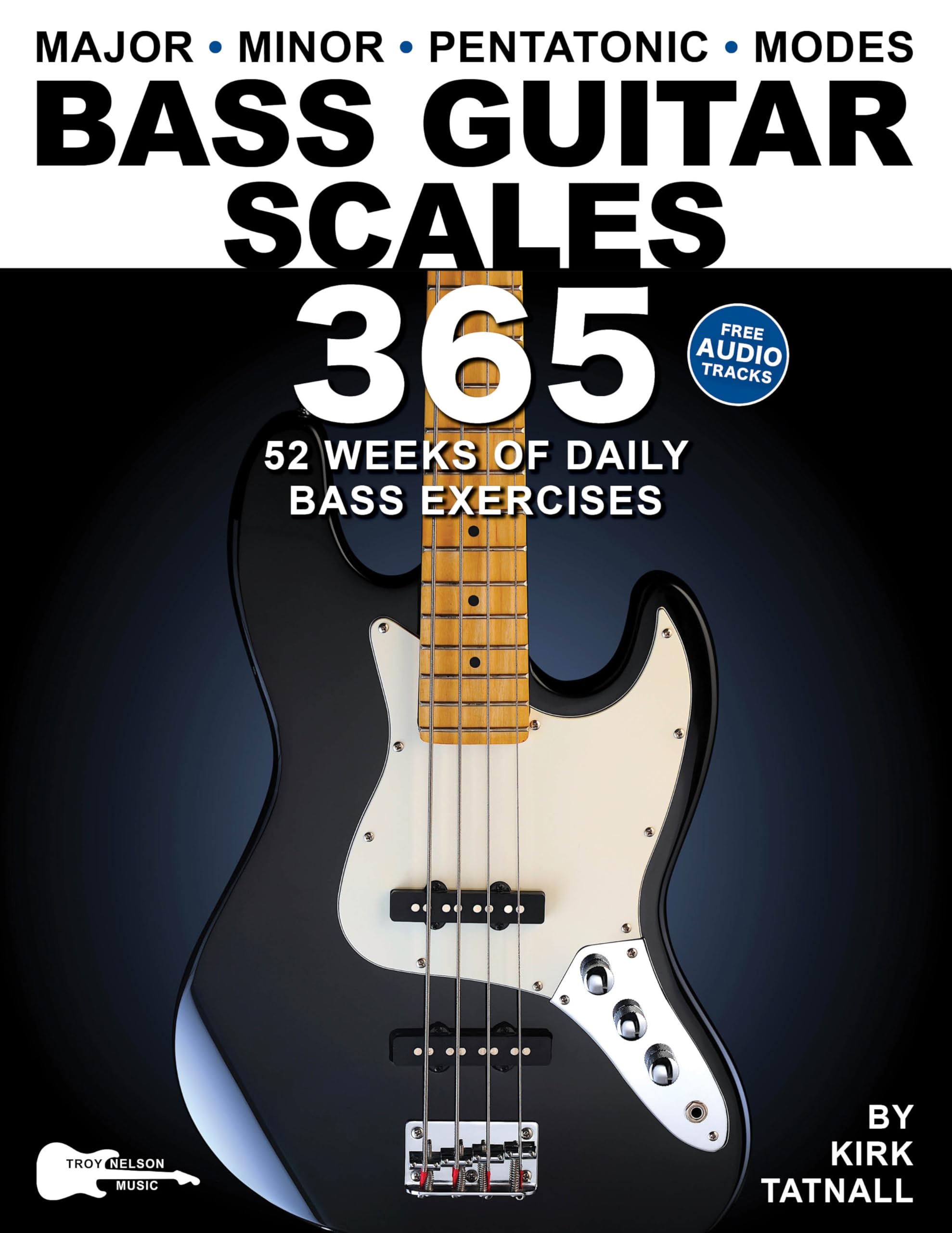 Bass Guitar Scales 365: 52 Weeks of Daily Bass Exercises—Major, Minor, Pentatonic & Modes. Plus, Real-World Applications for All Scales! (Music 365)