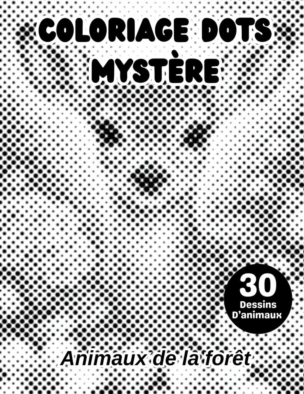 Coloriage Dots Mystère Animaux de la forêt: Livre de coloriage à points pour adultes – 30 dessins à découvrir en cercles monochromes pour se détendre