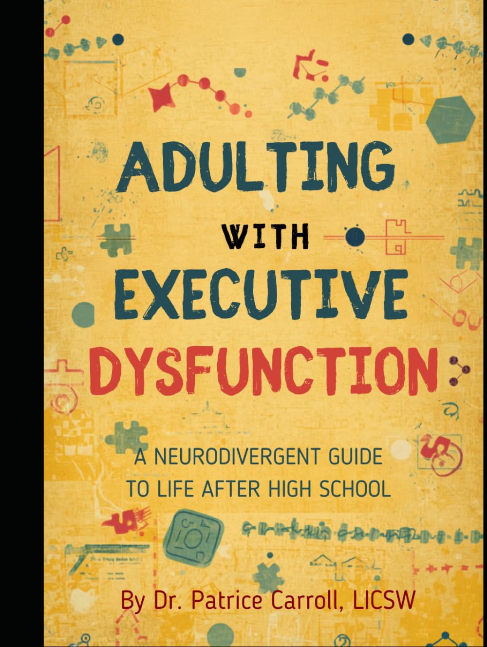ADULTING WITH EXECUTIVE DYSFUNCTION: A GUIDE FOR NEURODIVERGENT YOUNG ADULTS