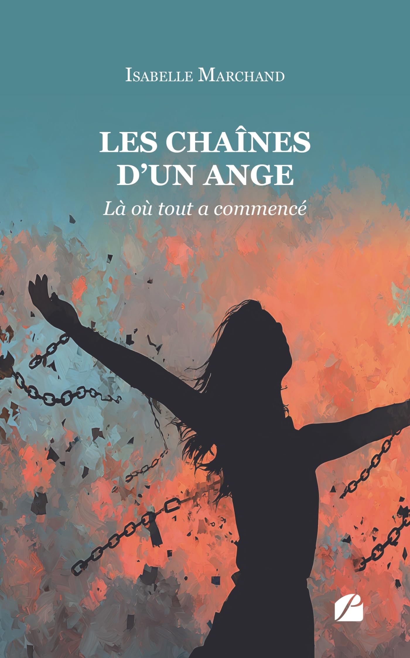 Les chaînes d'un ange - Tome I: Là où tout a commencé