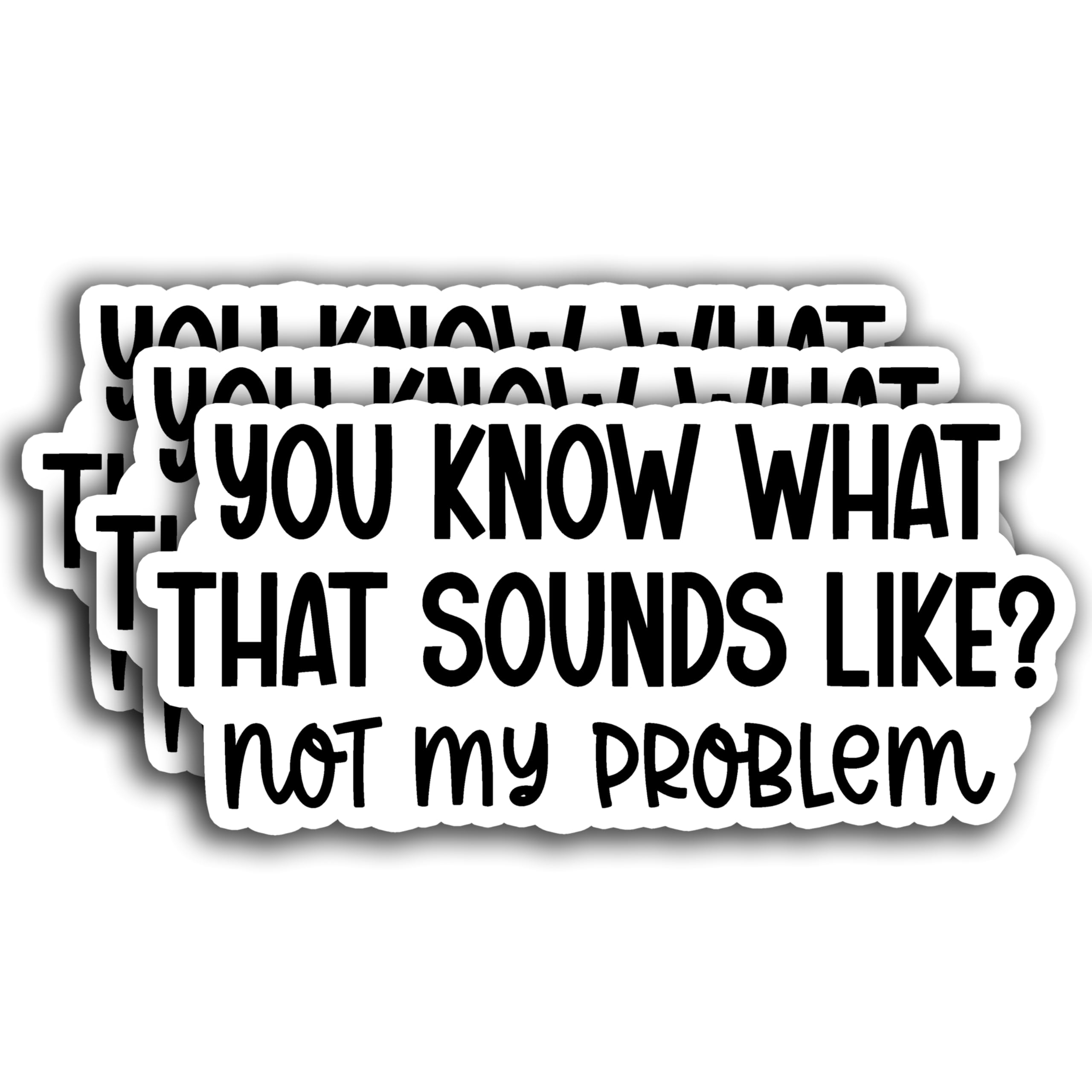 Photo 1 of (3PCS) You Know What That Sounds Like Not My Problem Sticker, Funny Sarcastic Motivational Inspirational Vinyl Sticker Decals for Books Laptops Phone Water Bottles Tumbler Cup Kindle 3x1.5 Inch