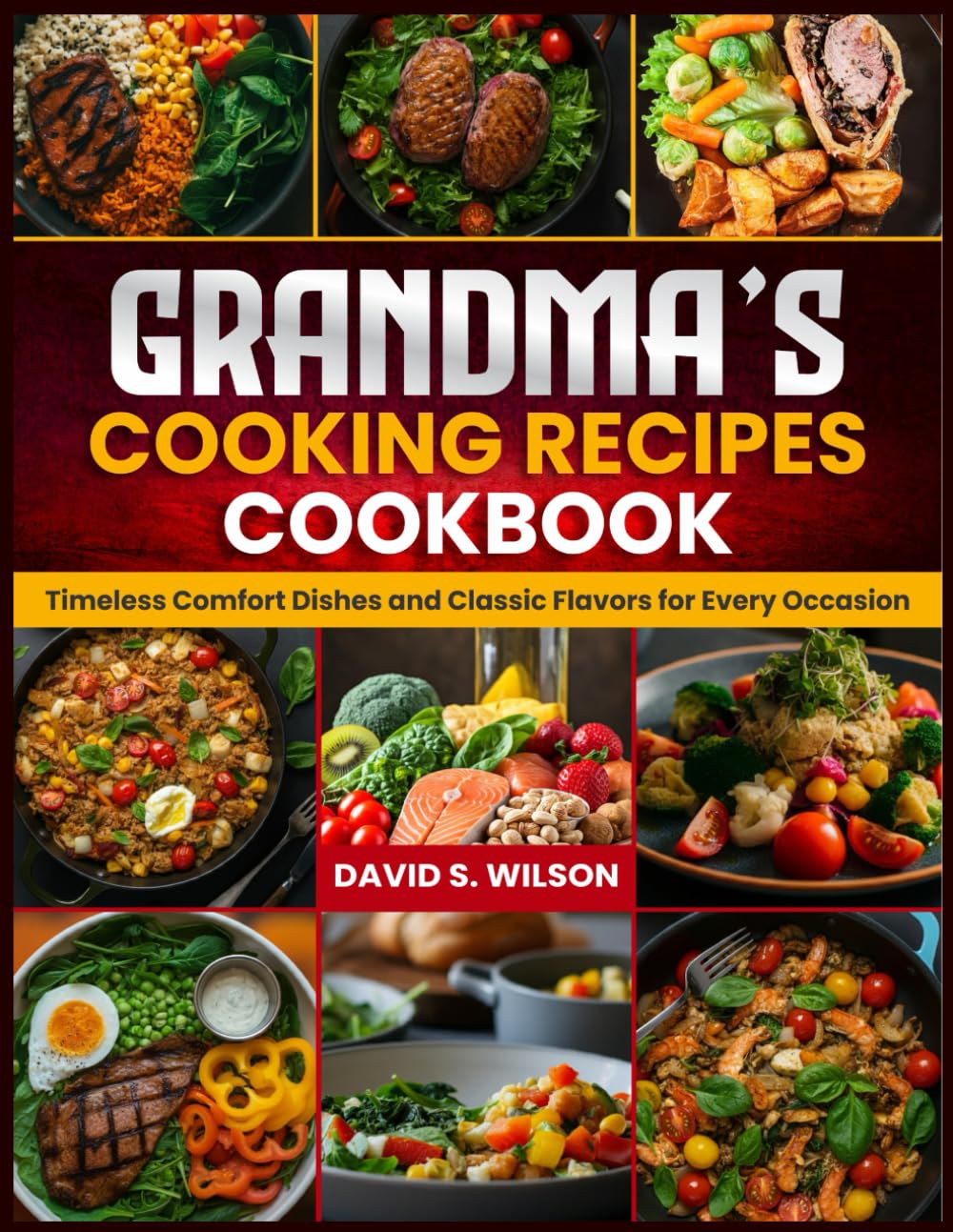 GRANDMA’S COOKING RECIPES COOKBOOK: Timeless Comfort Dishes and Classic Flavors for Every Occasion