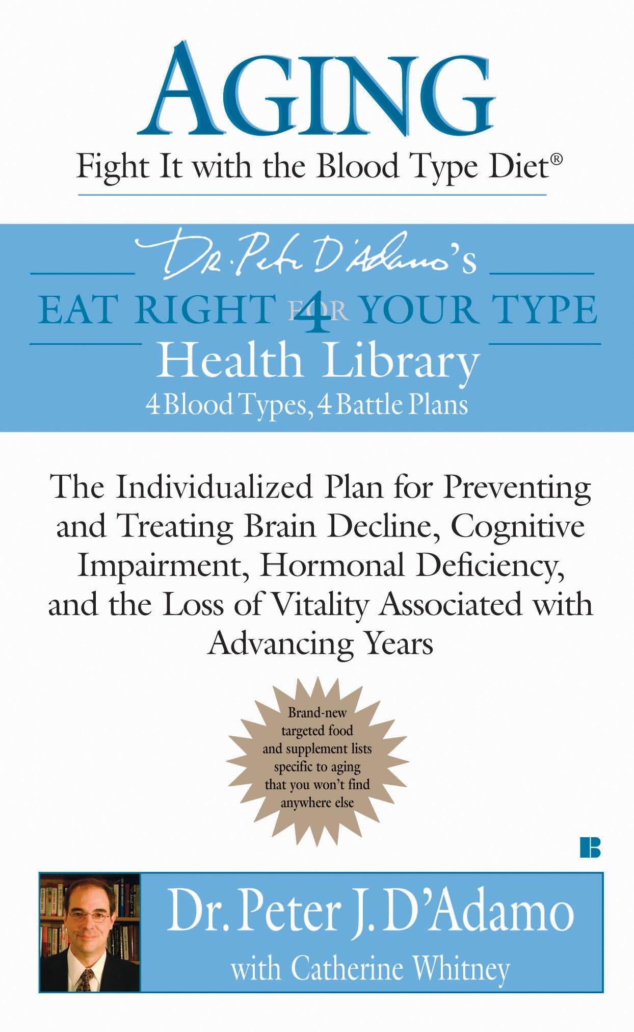 Aging: Fight it with the Blood Type Diet: The Individualized Plan for Preventing and Treating Brain Impairment, Hormonal Deficiency, and the Loss of ... with Advancing Years (Eat Right 4 Your Type)