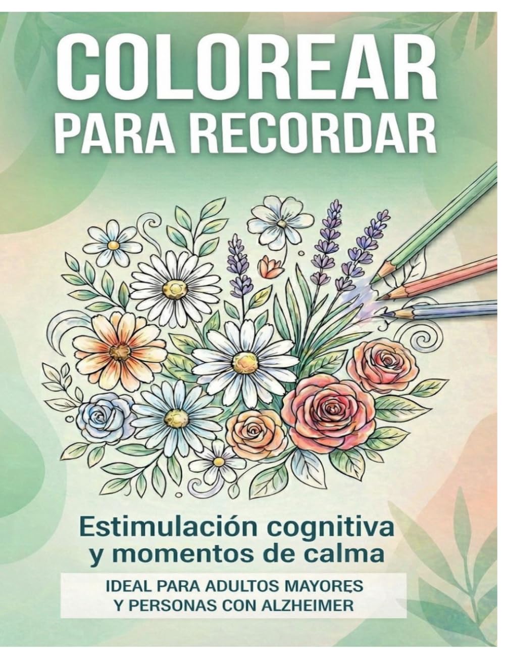 Colorear para recordar: Actividades de estimulación cognitiva y momentos de calma para adultos mayores