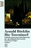  Arnold Böcklin: Die Toteninsel: Selbstheroisierung und Abgesang von abendländischen Kulturen