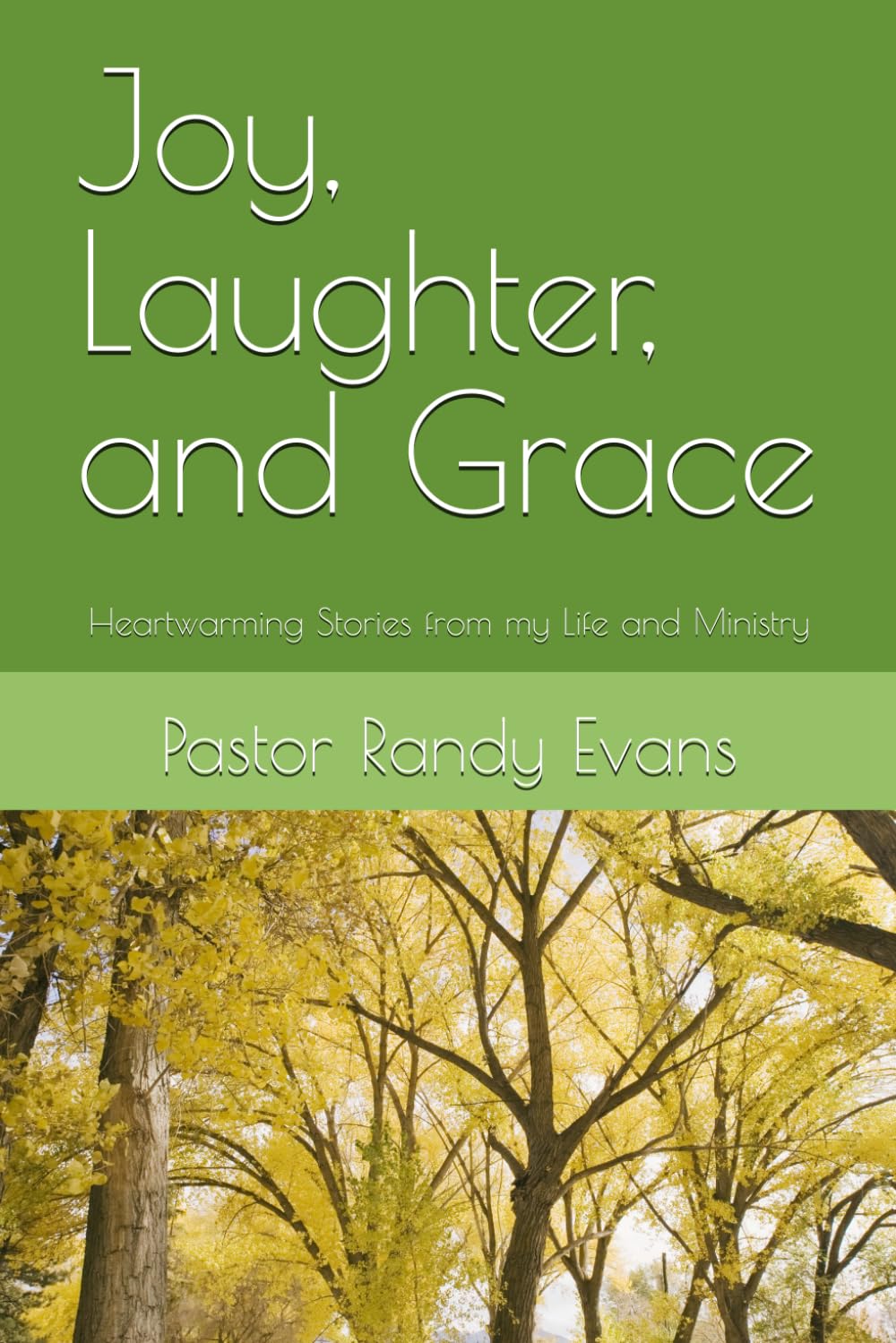 Joy, Laughter, and Grace: Heartwarming Stories from my Life and Ministry