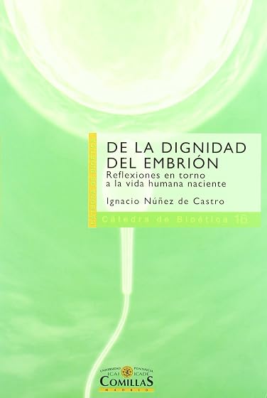 De la Dignidad del Embrion: Reflexiones en Torno a la Vida Humana Naci