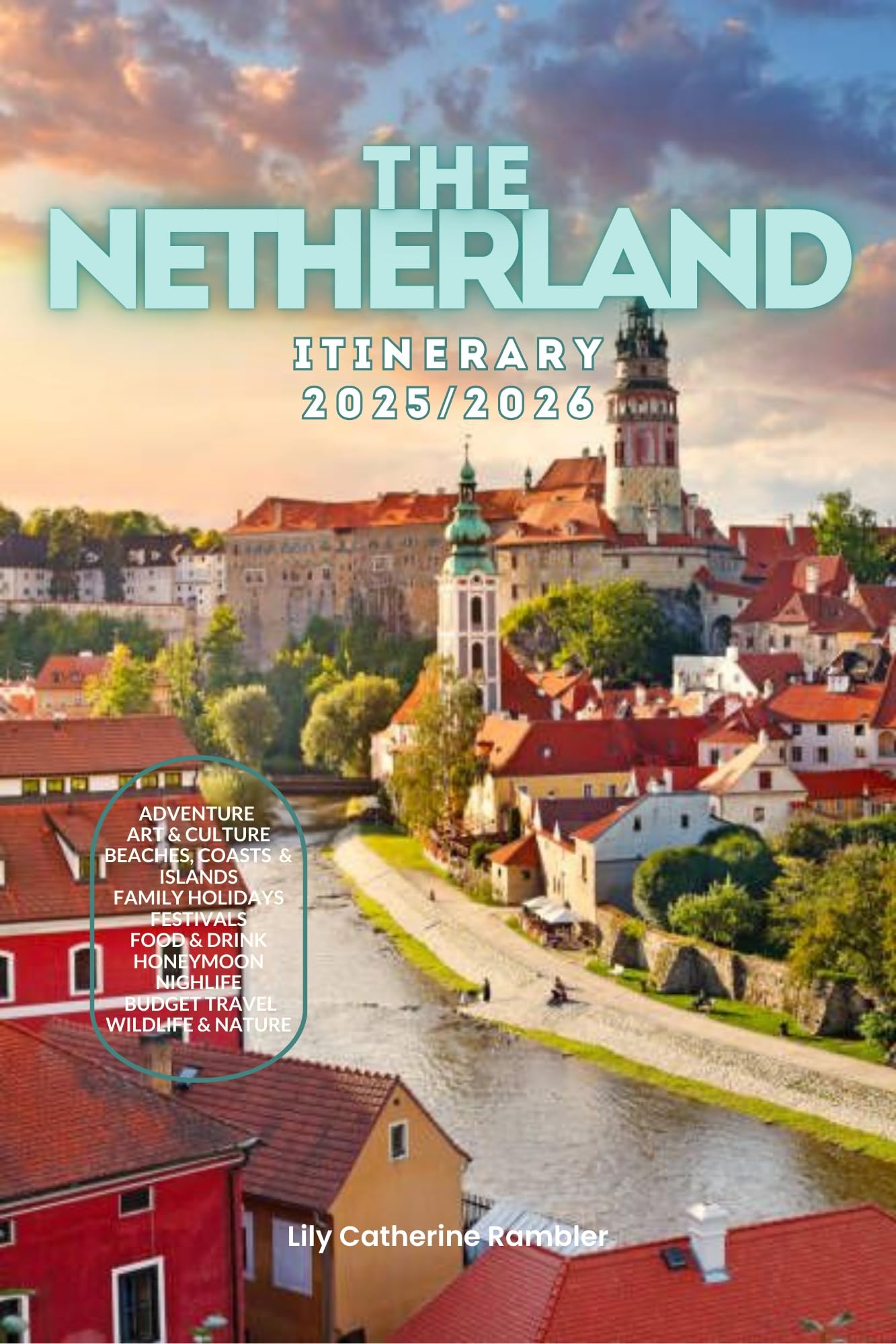 The Netherlands Itinerary 2025/2026: The Ultimate Budget-Friendly Handbook: Insider Recommendations, Hidden Gems, and Essential Travel Updates for a Stress-Free, Unforgettable Adventure