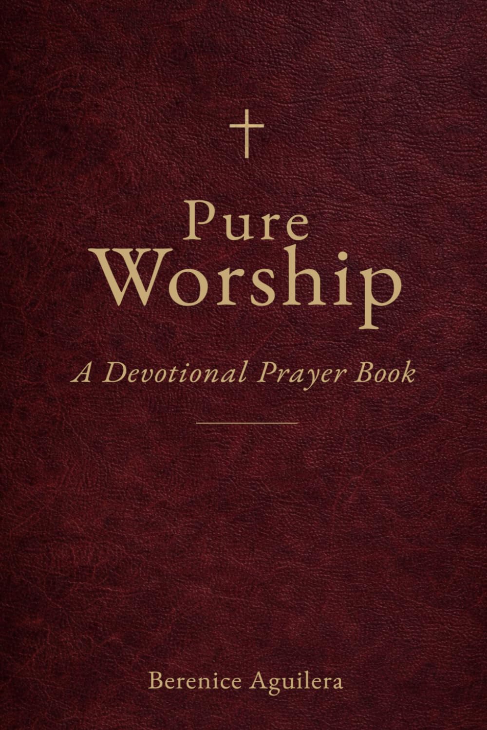Pure Worship: A Devotional Prayer Book (Book of prayers with Scriptures)