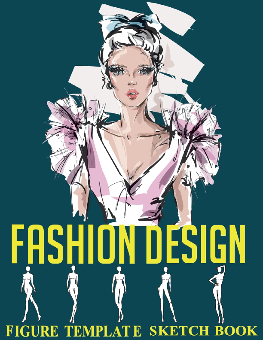 Fashion Design Sketchbook With Figure Templates: 120 Large Female Figure Template For Sketching Your Fashion Design Styles| Figure Templates for ... Gifts for Anyone And Who Like Fashion Design