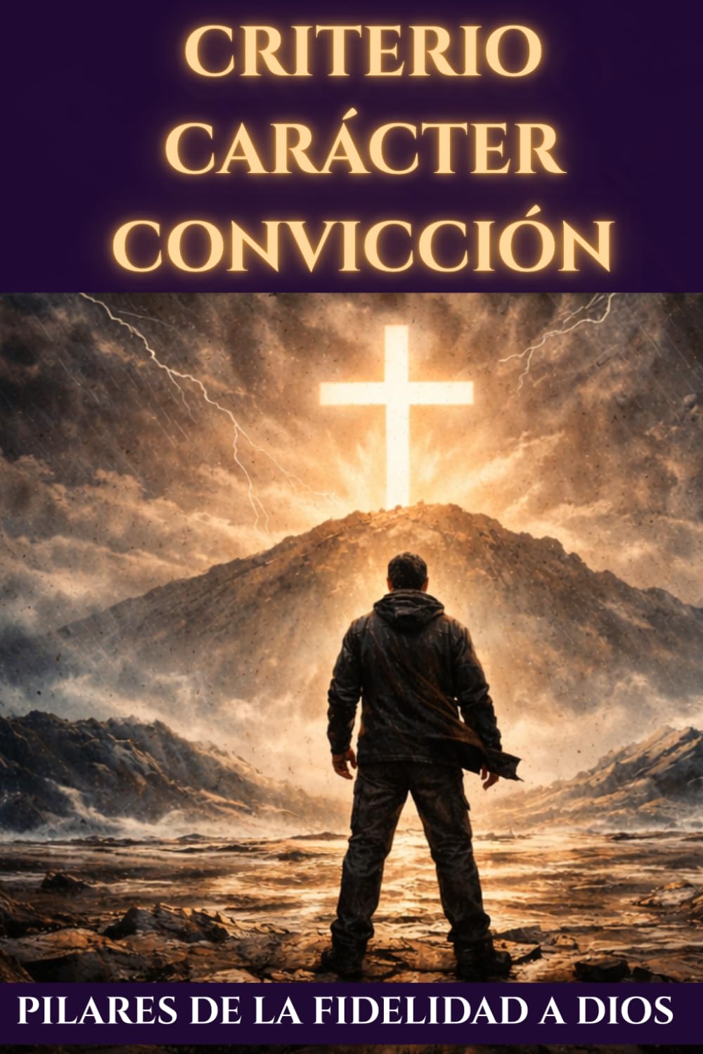 Criterio, Carácter, Convicción: Pilares de la Fidelidad a Dios