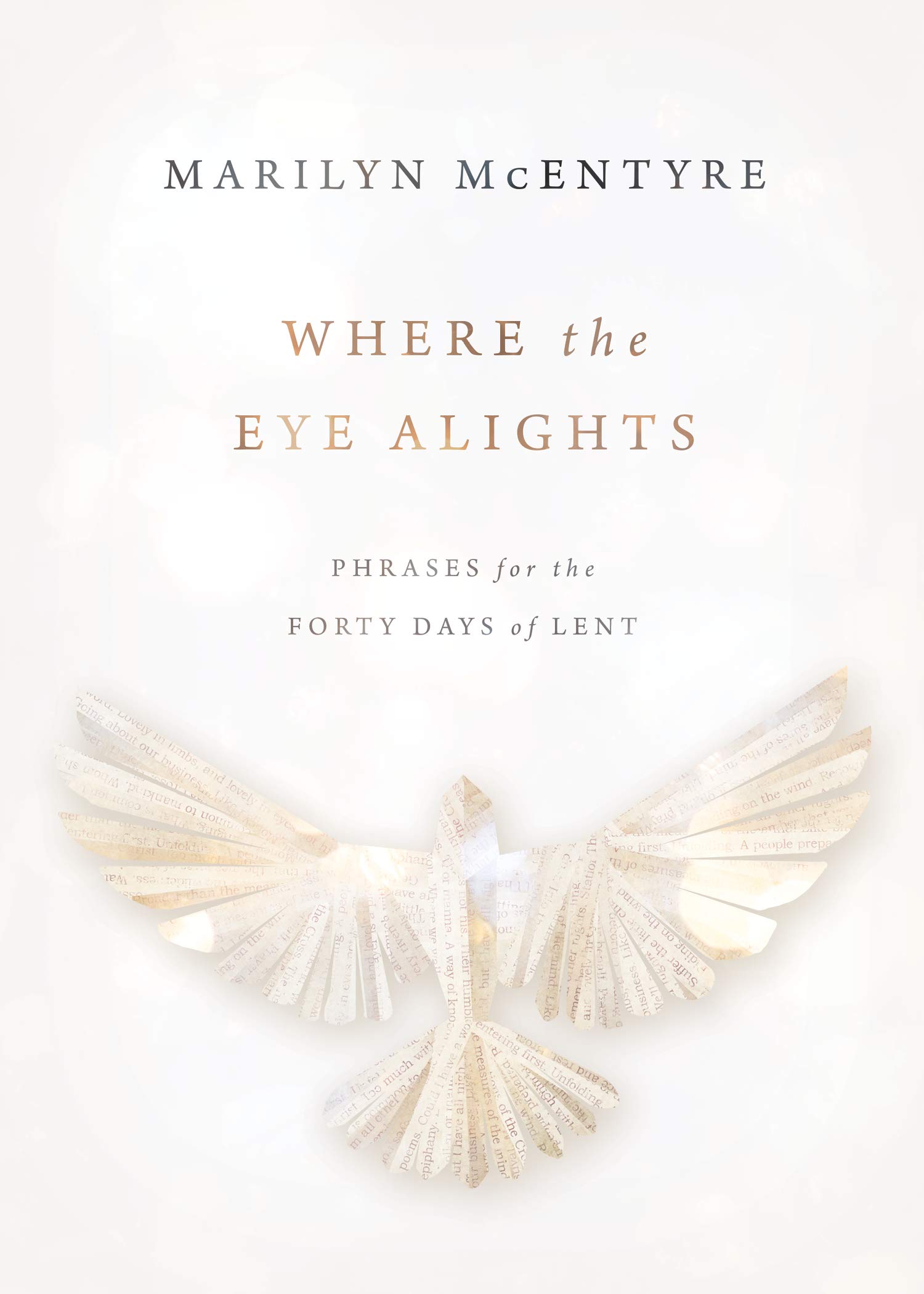 Where the Eye Alights : Phrases for the Forty Days of Lent by Marilyn ...