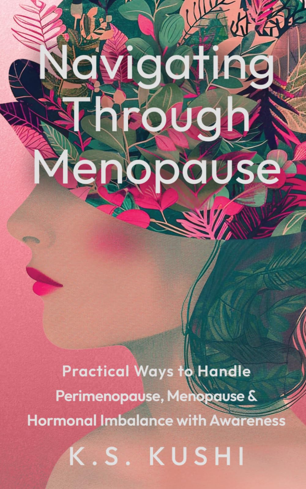 Navigating Through Menopause: Practical Ways to Handle Perimenopause, Menopause & Hormonal Imbalance With Awareness
