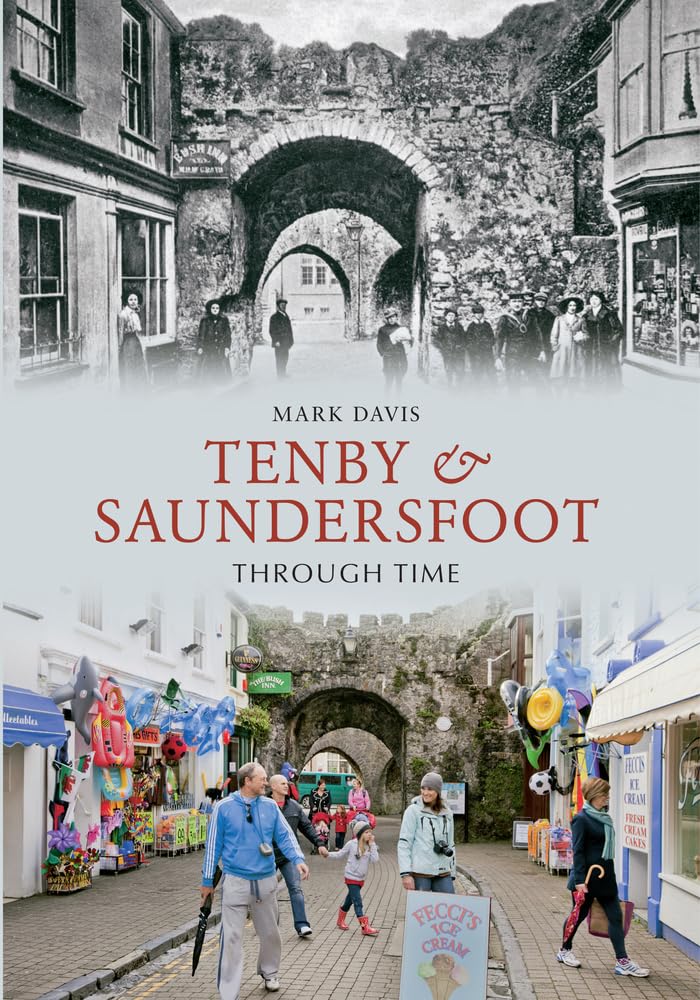 Tenby & Saundersfoot Through Time by Mark Davis - 9781445607153