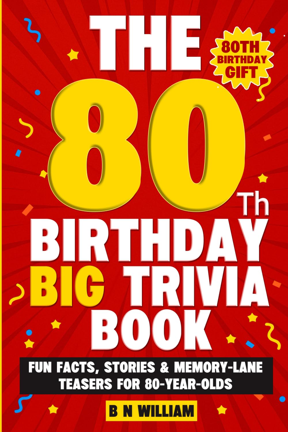 The 80th Birthday Big Trivia Book (80th Birthday Gifts) - Fun Facts. Stories & Memory-Lane Teasers for 80 Year Old Birthday Present: Large Print Text
