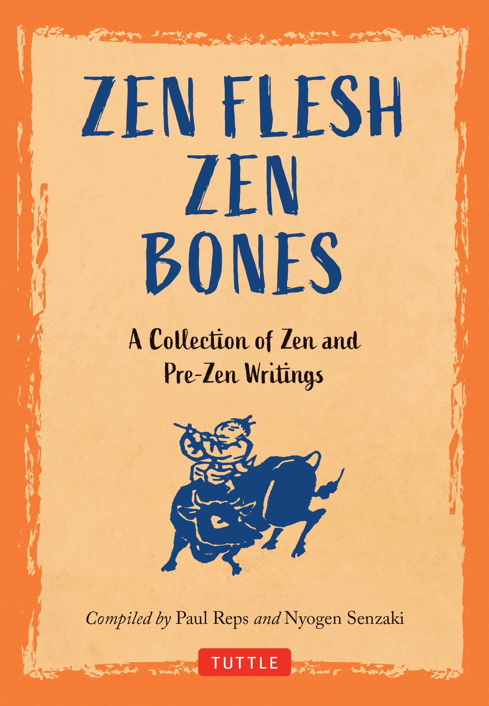 Zen Flesh, Zen Bones: A Collection of Zen and Pre-Zen Writings