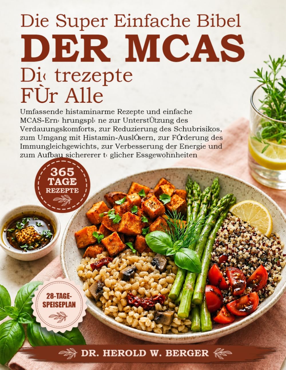 DIE SUPER EINFACHE BIBEL DER MCAS-DIÄTREZEPTE FÜR ALLE: Umfassende histaminarme Rezepte und einfache MCAS-Ernährungspläne zur Unterstützung des ... mit Histamin-Auslösern, zur Förderung de.....