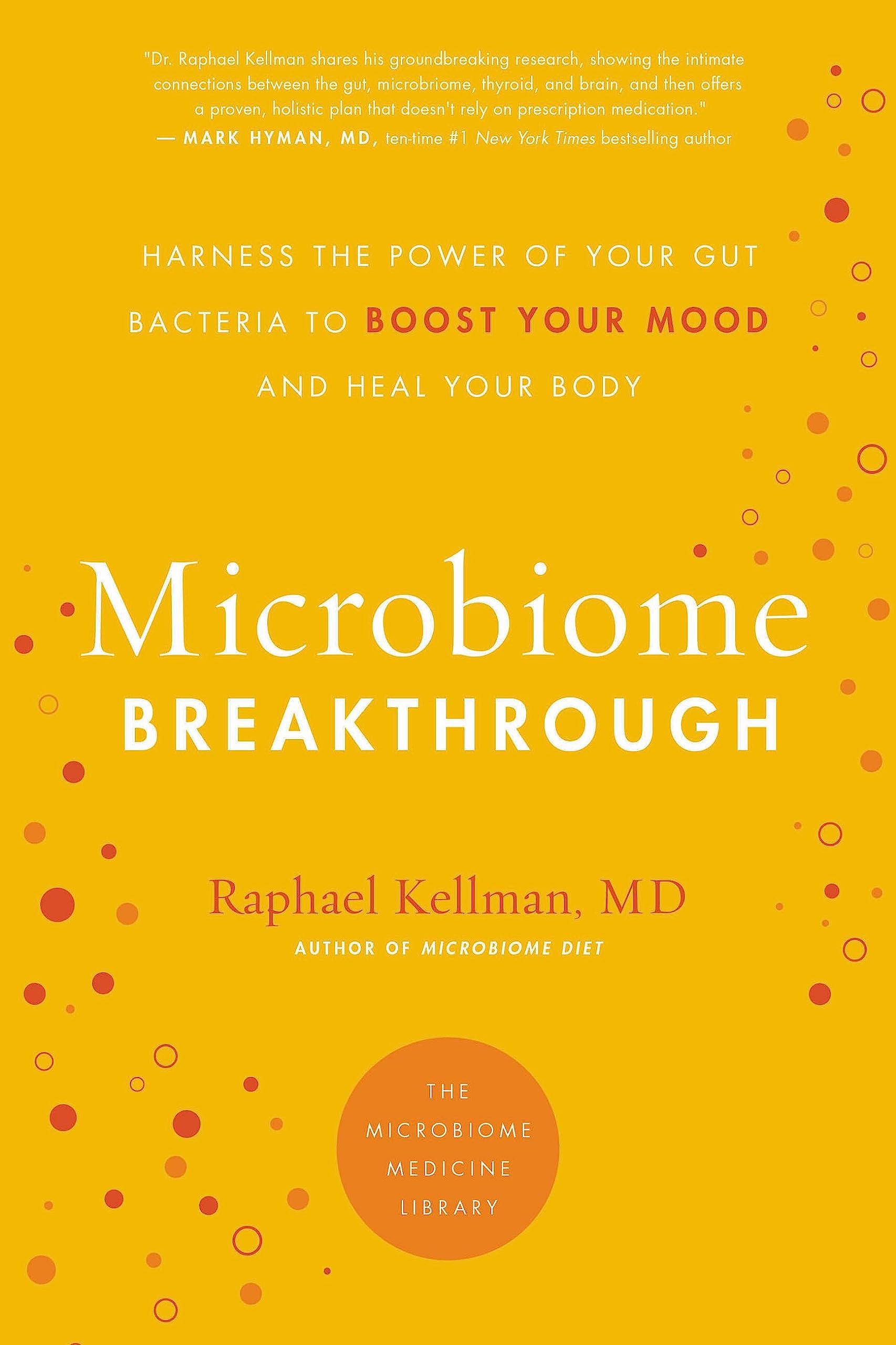 The Microbiome Breakthrough: Harness the Power of Your Gut Bacteria to Boost Your Mood and Heal Your Body (Microbiome Medicine Library)