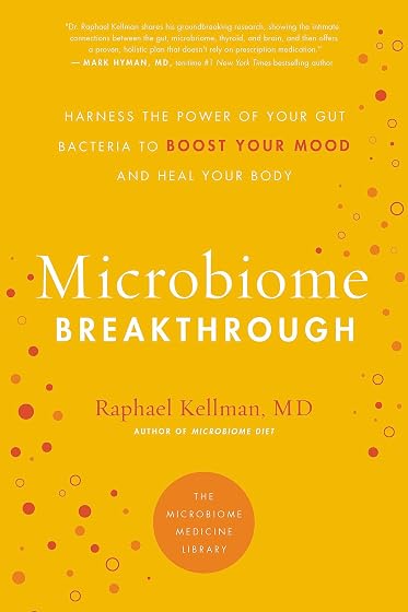 Microbiome Breakthrough: Harness the Power of Your Gut Bacteria to Boost Your Mood and Heal Your Body