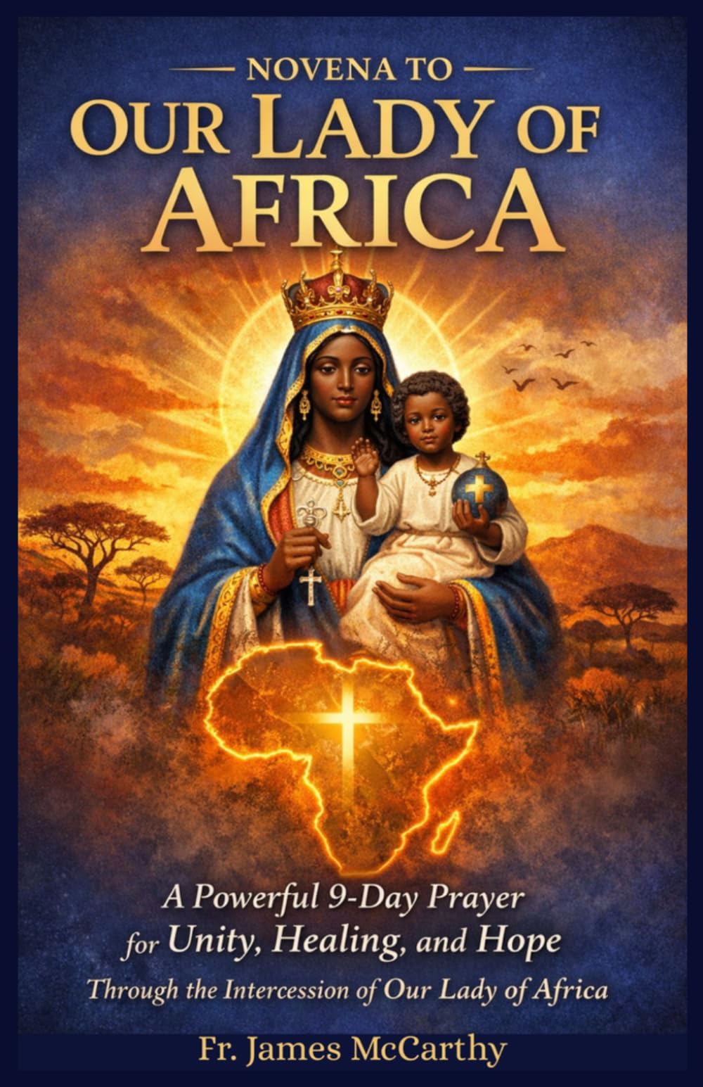 NOVENA TO OUR LADY OF AFRICA: A Powerful 9-Day Prayer for Unity, Healing, and Hope Through the Intercession of Our Lady of Africa (Christian Religious Series)