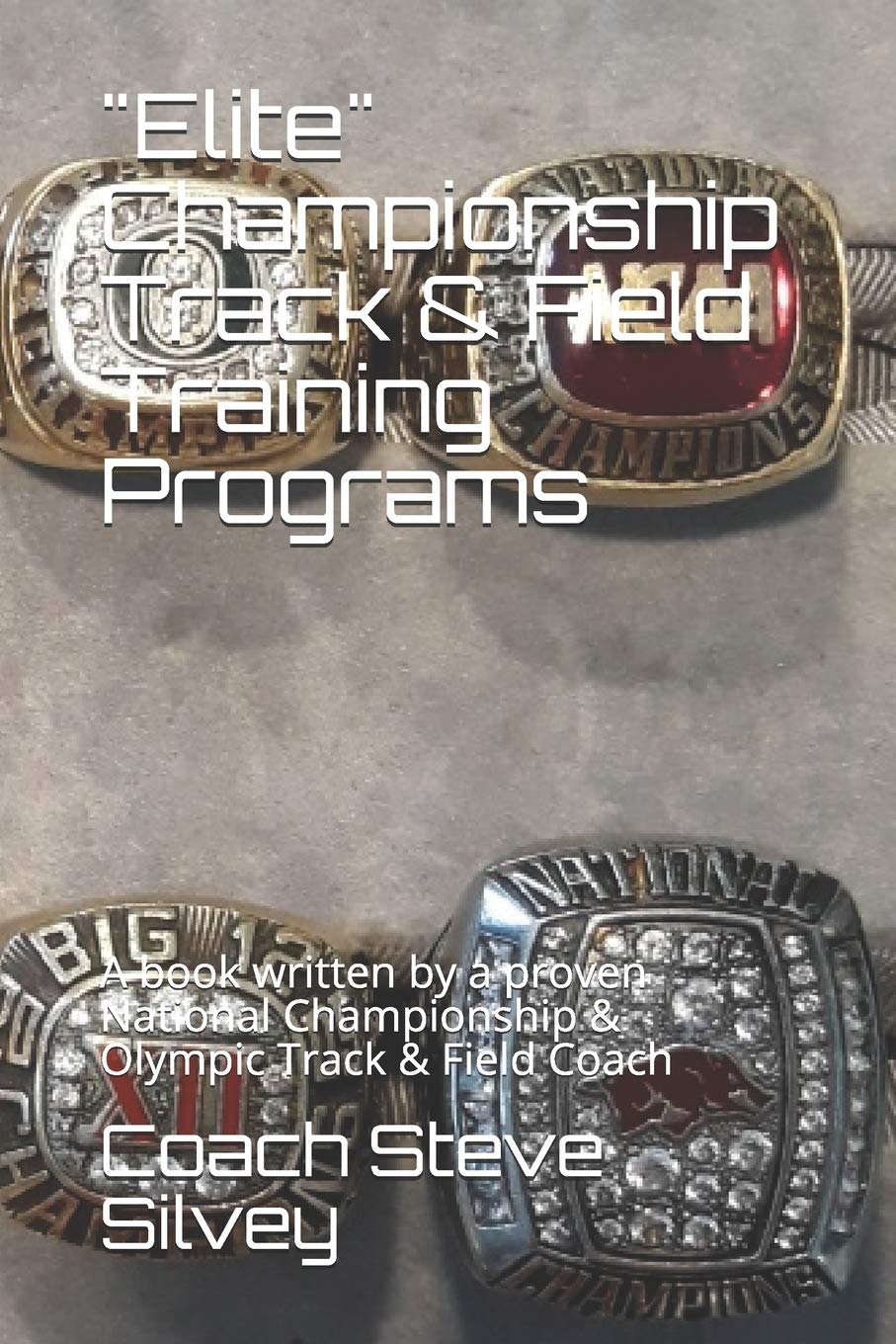 "Elite" Championship Track & Field Training Programs: A book written by a proven National Championship & Olympic Track & Field Coach