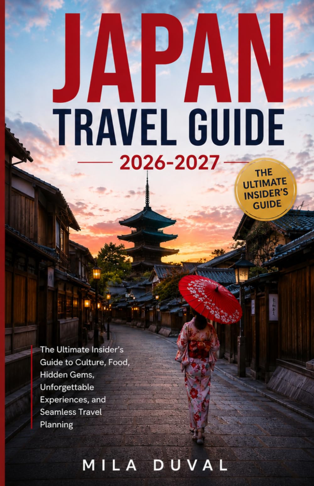 JAPAN TRAVEL GUIDE 2026-2027: The Ultimate Insider’s Guide to Culture, Food, Hidden Gems, Unforgettable Experiences, and Seamless Travel Planning