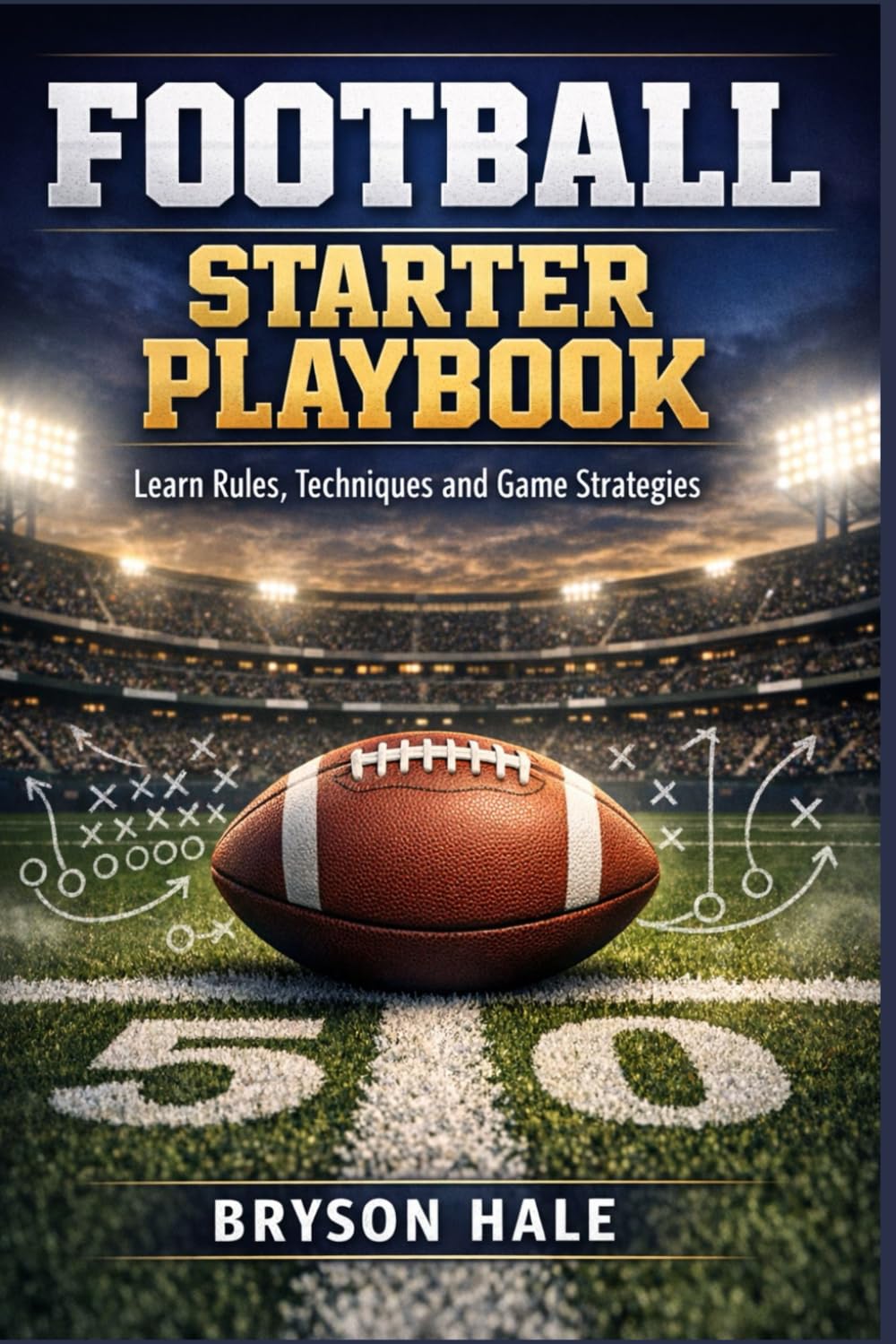 Football Starter Playbook: Learn Rules, Techniques and Game Strategies