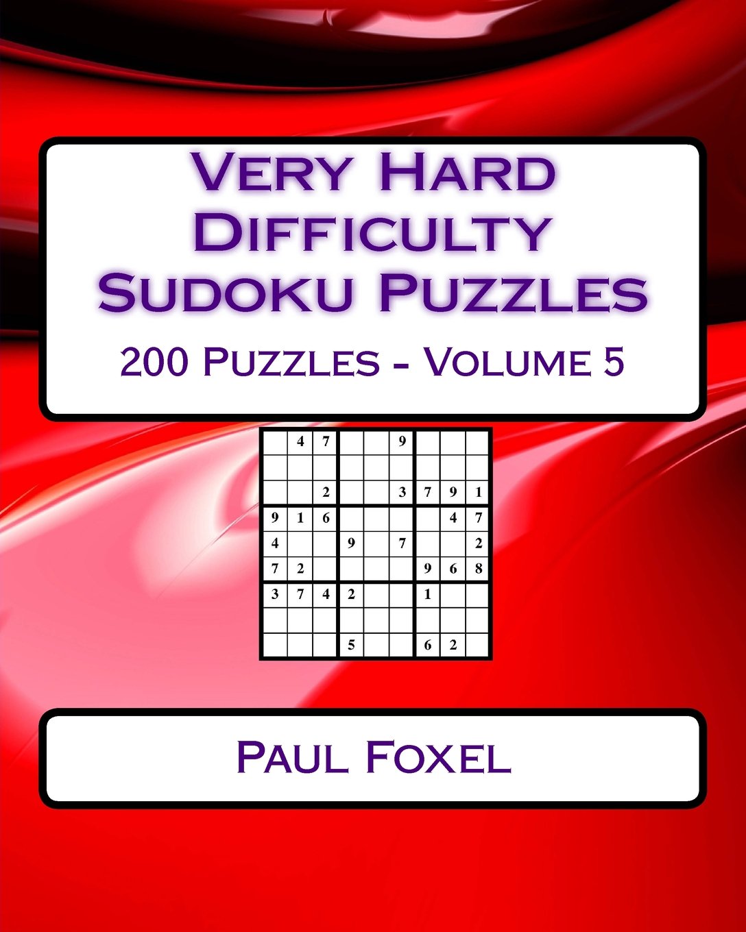 Very Hard Difficulty Sudoku Puzzles Volume 5: 200 Very Hard Sudoku Puzzles For Advanced Players