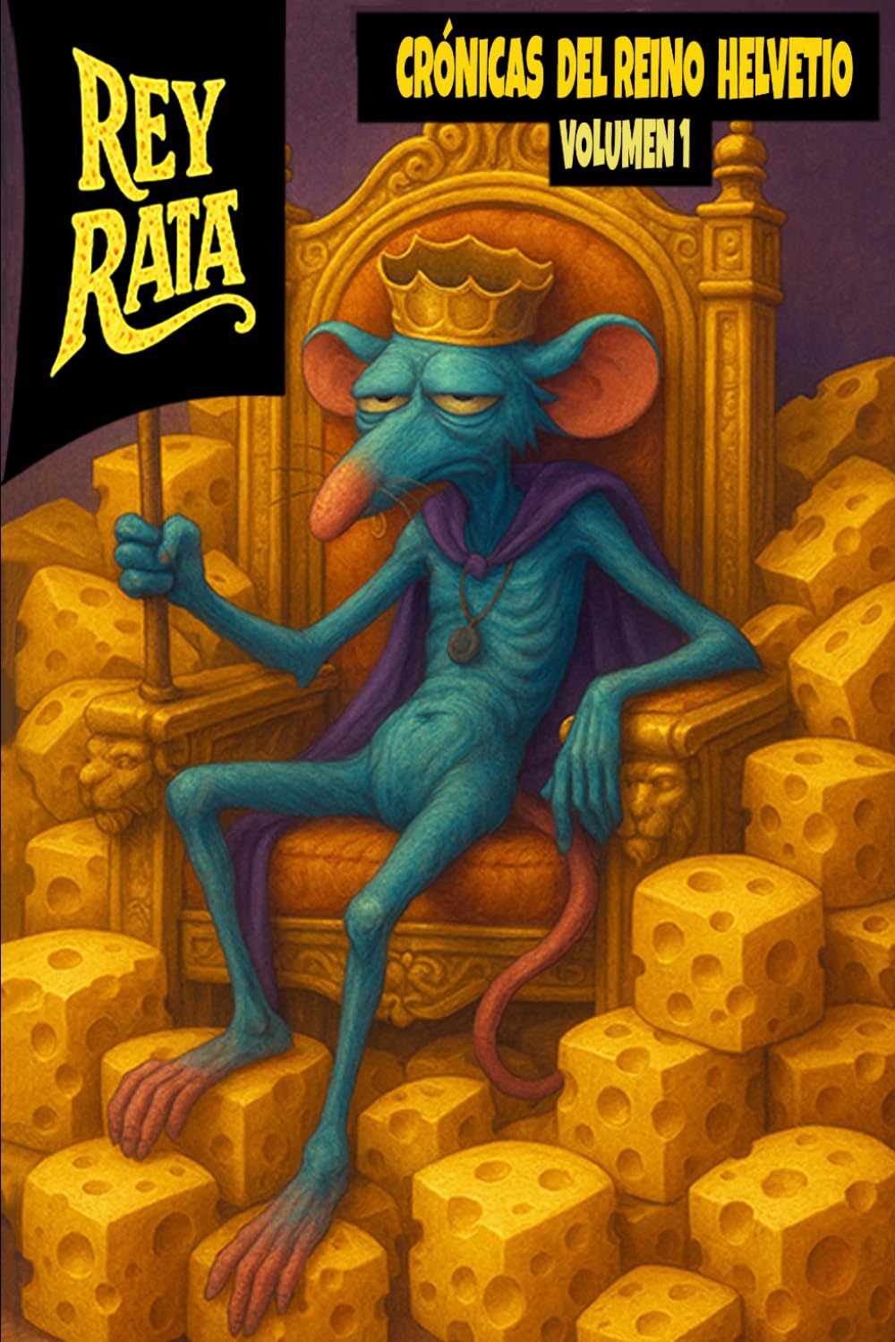 Rey Rata: La Leyenda Más Perezosa Jamás Contada (Crónicas del Reino Helvetio)