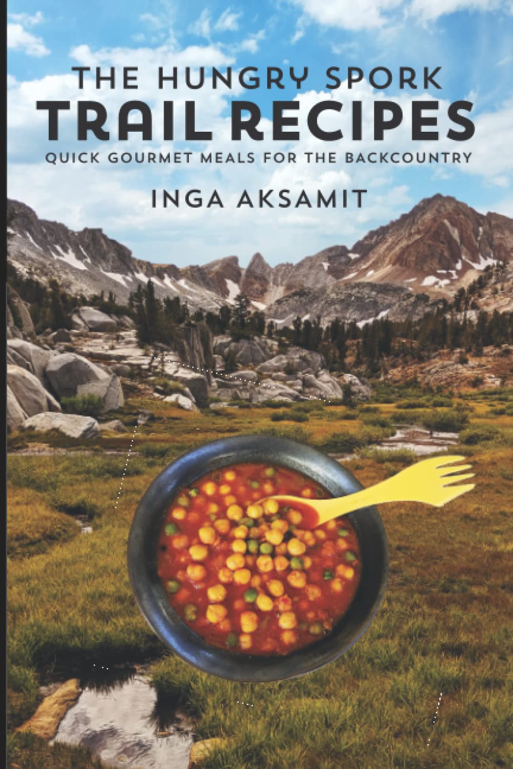 The Hungry Spork Trail Recipes: Quick Gourmet Meals for the... - Aksamit, Inga